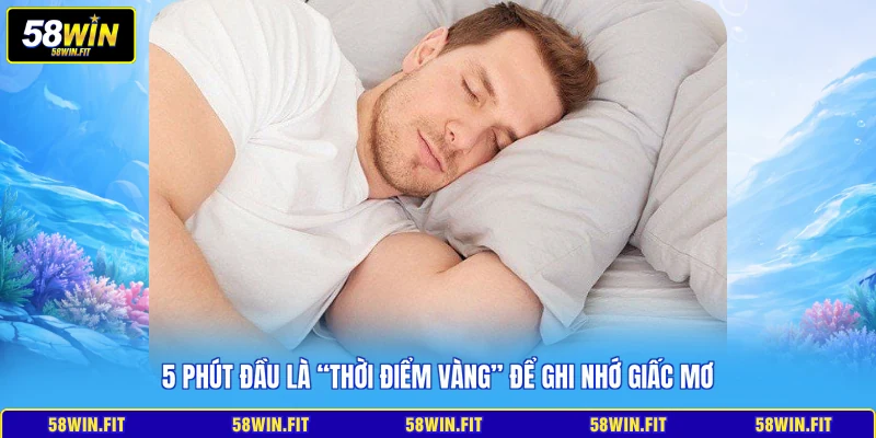 5 phút đầu là “thời điểm vàng” để ghi nhớ giấc mơ