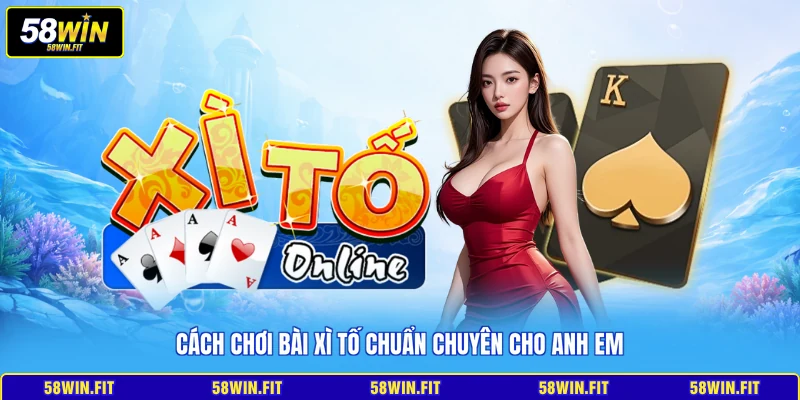 Cách chơi bài xì tố chuẩn chuyên cho anh em