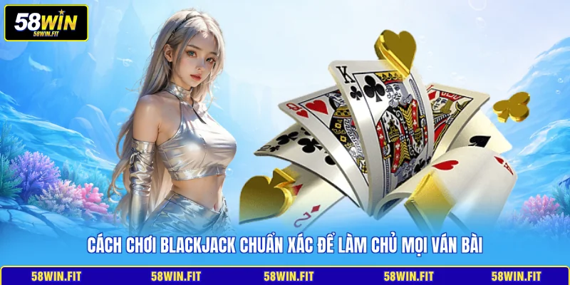 Cách chơi Blackjack
