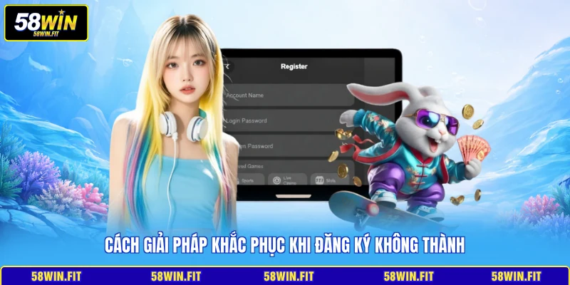 Cách giải pháp khắc phục khi đăng ký không thành
