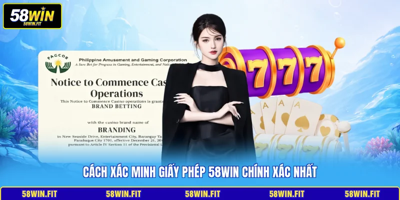 Cách xác minh giấy phép 58WIN chính xác nhất