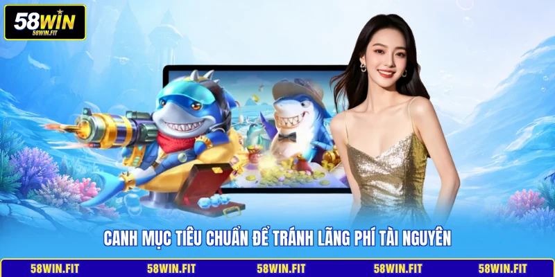 Canh mục tiêu chuẩn để tránh lãng phí tài nguyên