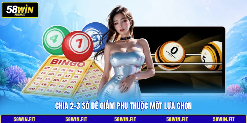 Chia 2–3 số để giảm phụ thuộc một lựa chọn