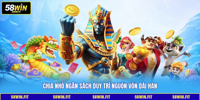 Chia nhỏ ngân sách duy trì nguồn vốn dài hạn