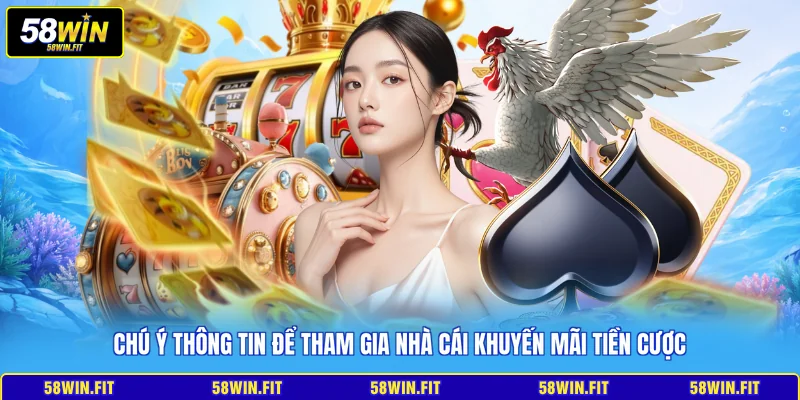 Chú ý thông tin để tham gia nhà cái khuyến mãi tiền cược