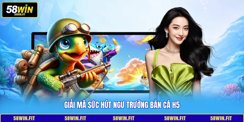 Giải mã sức hút ngư trường bắn cá H5