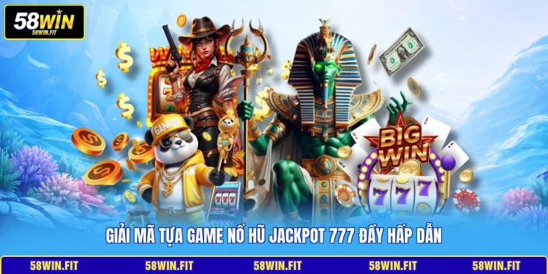 Giải mã tựa game nổ hũ Jackpot 777 đầy hấp dẫn