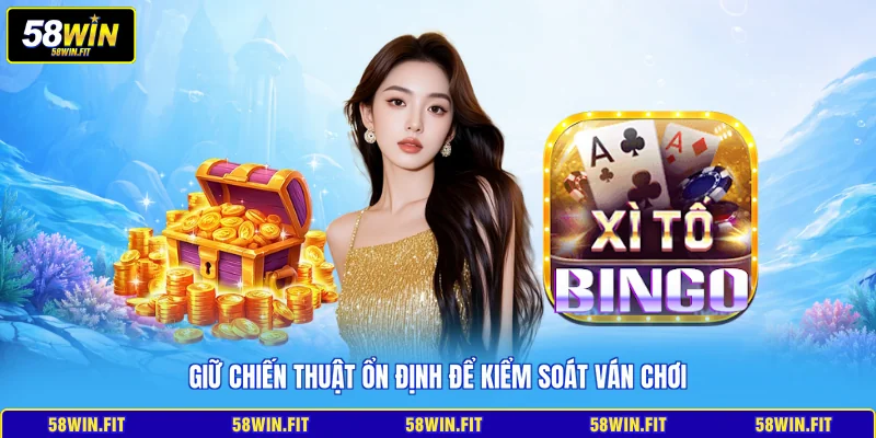 Giữ chiến thuật ổn định để kiểm soát ván chơi
