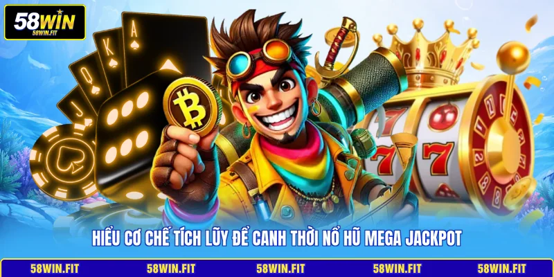 Hiểu cơ chế tích lũy để canh thời nổ hũ Mega Jackpot