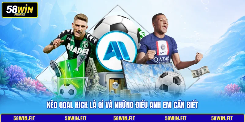 Kèo goal kick là gì và những điều anh em cần biết