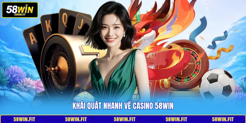 Khái quát nhanh về Casino 58win