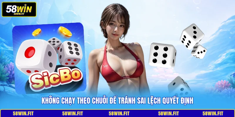 Không chạy theo chuỗi để tránh sai lệch quyết định