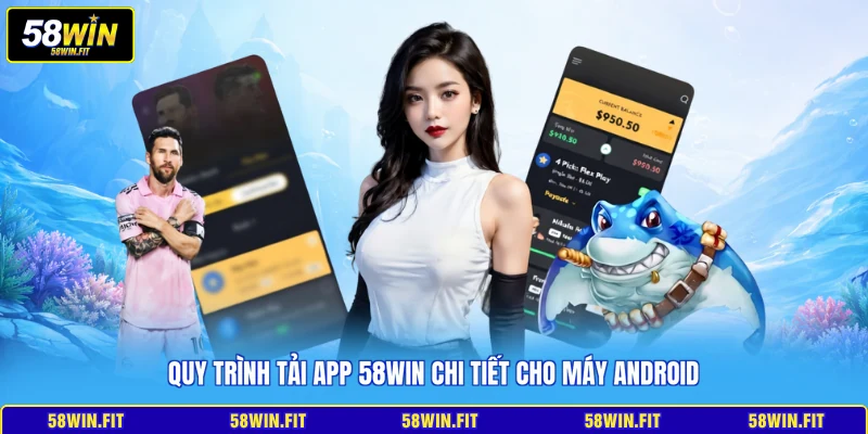 Quy trình tải app 58win chi tiết cho máy Android