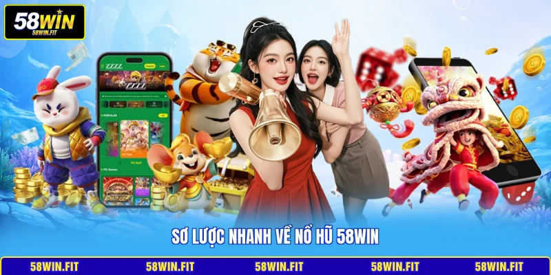 Sơ lược nhanh về nổ hũ 58win
