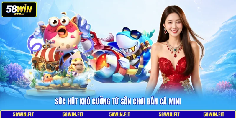 Sức hút khó cưỡng từ sân chơi bắn cá Mini