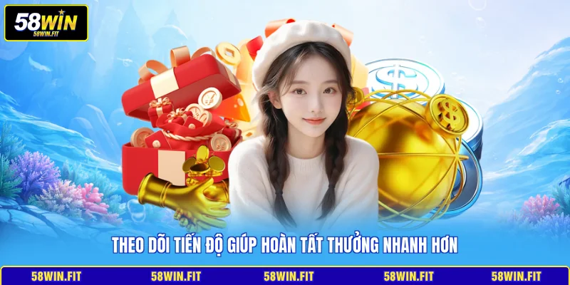 Theo dõi tiến độ giúp hoàn tất thưởng nhanh hơn