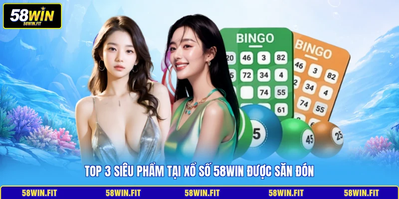 Top 3 siêu phẩm tại xổ số 58win được săn đón