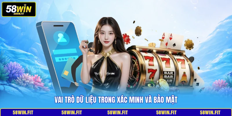 Vai trò dữ liệu trong xác minh và bảo mật